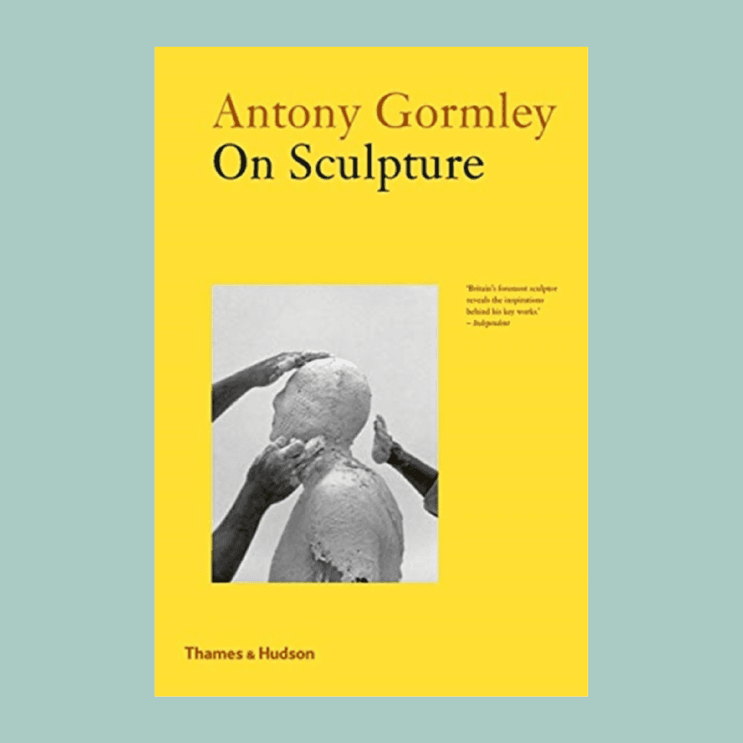 Antony Gormley On Sculpture