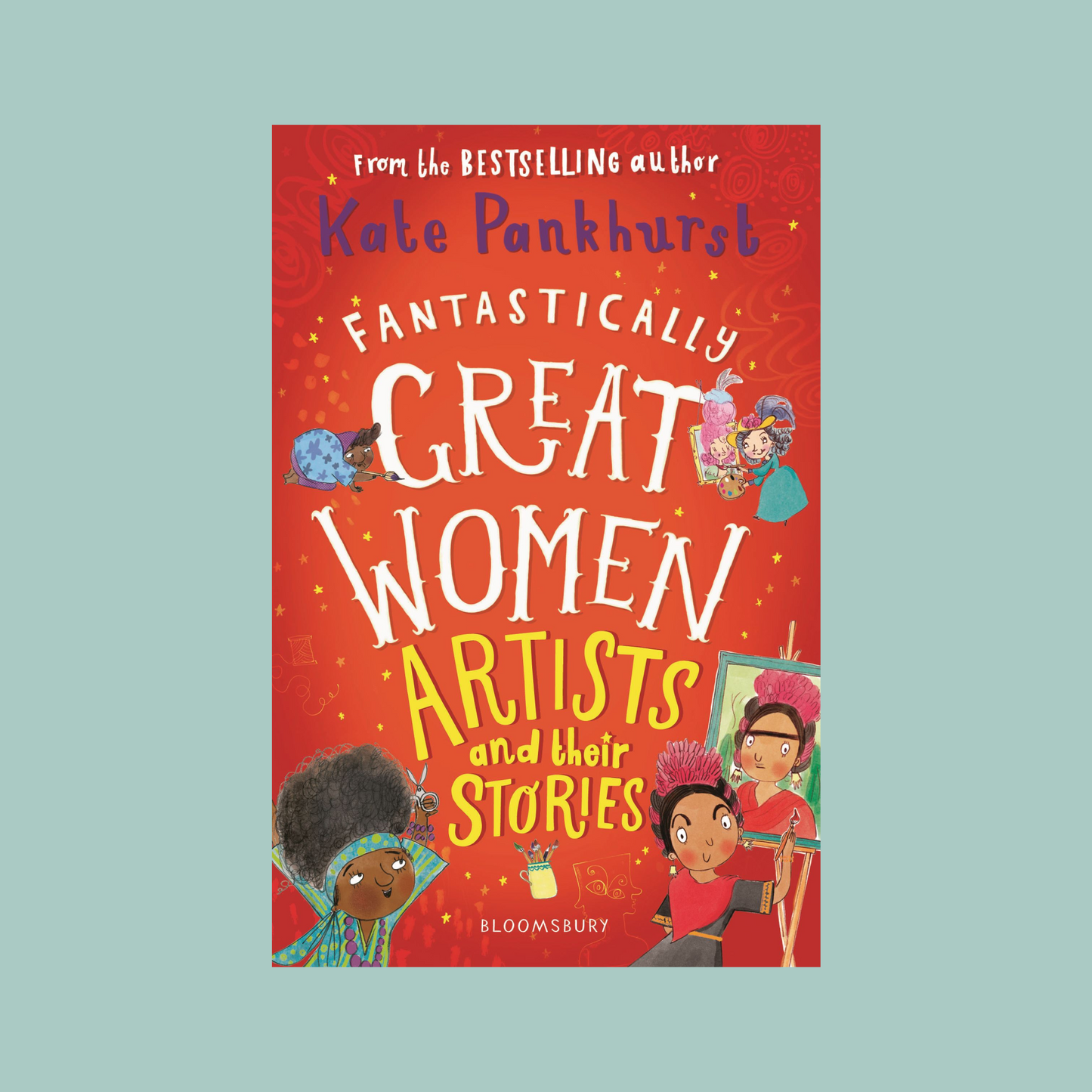 Book cover of 'Fantastically Great Women Artists and their Stories' by Kate Pankhurst on a light blue background.