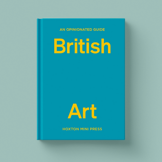 An Opinionated Guide to British Art