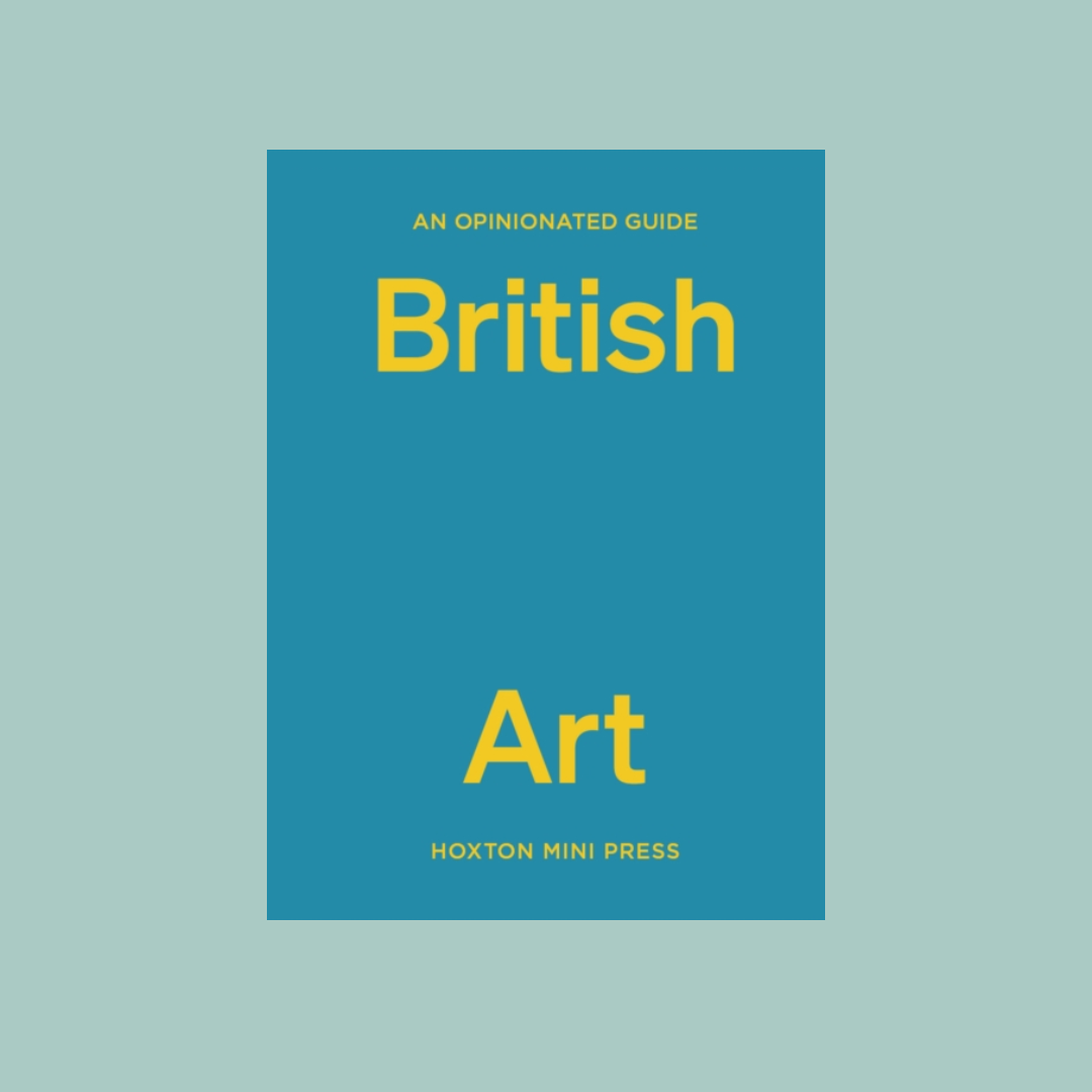 Book cover of 'British Art' with 'An Opinionated Guide' and 'Hoxton Mini Press' on a teal background