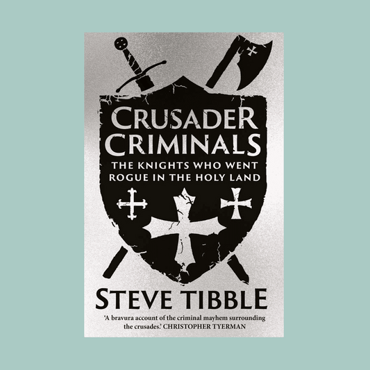 Crusader Criminals: The Knights Who Went Rogue in the Holy Land