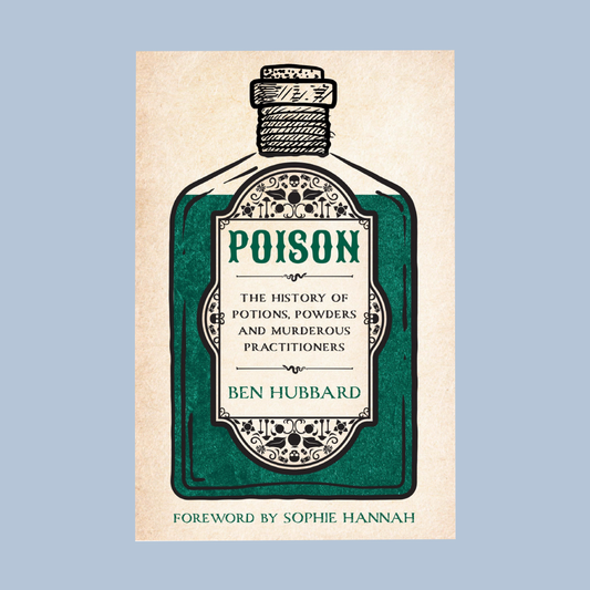 Book cover of 'Poison: The History of Potions, Powders and Murderous Practitioners' by Ben Hubbard on a light blue background.