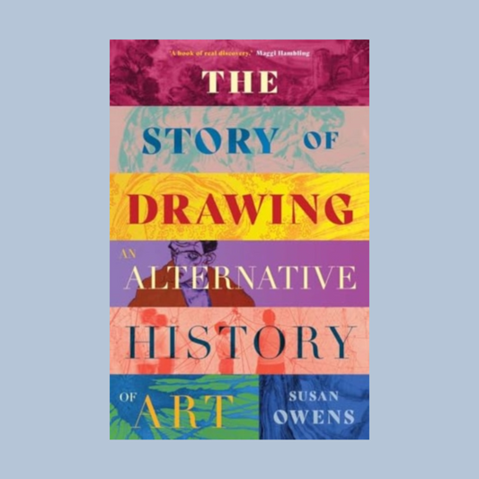 Book cover of 'The Story of Drawing: An Alternative History of Art' by Susan Owens with colorful design on a light blue background.